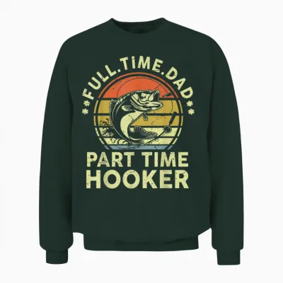 Fishing Part Time Hooker Funny Bass Dad Father Day Unisex Sweatshirt - Forest
