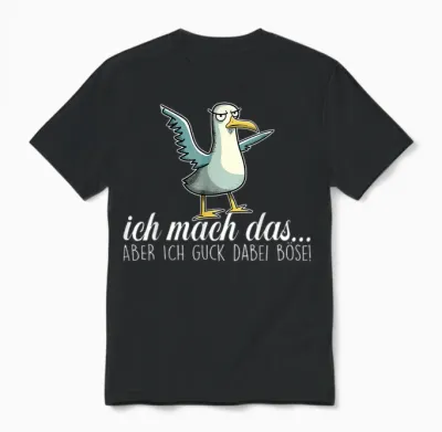 Ich Mach Das X Aber Ich Guck Dabei Böse ,vogel Möwe Ironie Unisex T-Shirt - Black