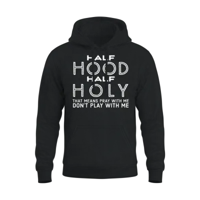 Half Hood Half Holy - Funny Christian Quotes Unisex Hoodie - Black