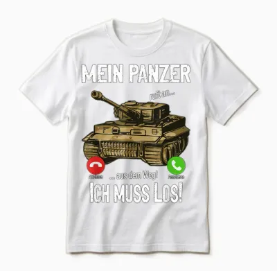 T-Shirt with German Text "mein Panzer Ruft An... Aus Dem Weg! Ich Muss Los!, Black Unisex T-Shirt - White