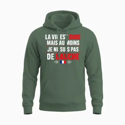 Humour France La Vie Est Dur Mais Je Ne Suis Pas De Gauche Unisex Hoodie - Military Green