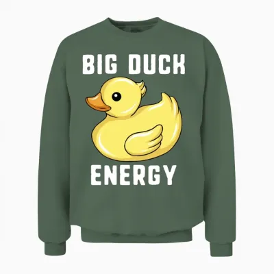 Big Duck Energy Rubber Duckie Funny Duck Hunter Unisex Sweatshirt - Military Green
