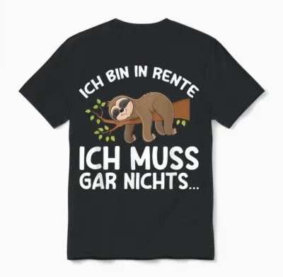 T-Shirt with German Text "ich Bin in Rente Ich Muss Gar Nichts Rentner Sloth German Language", Black Unisex T-Shirt - Black