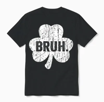 Bruh Meme Funny Saying Bro Greeting Teen Boy St Patricks Day Unisex T-Shirt - Black