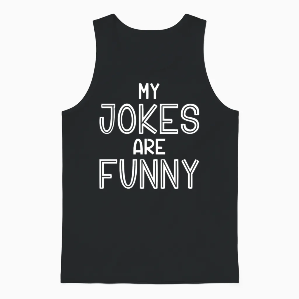 My Jokes Are Funny Memes & Humor Unisex Tank Top in Black