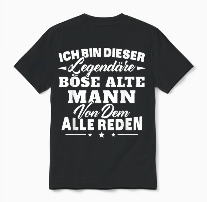 Ich Bin Dieser LegendÀre Böse Alte Mann Von Dem Alle Reden Unisex T-Shirt in Black