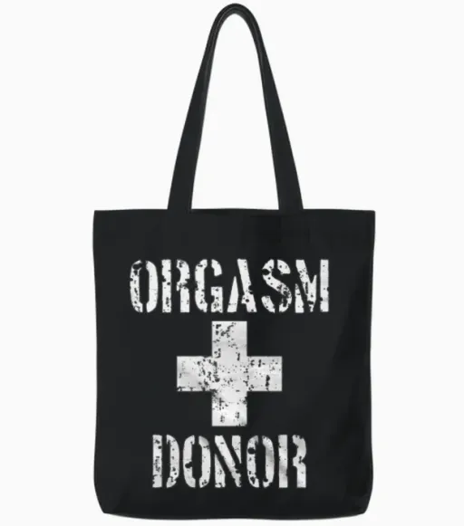 Orgasm Donor - Awesome T-Shirt for Orgasm Donor Tote Bags in Black