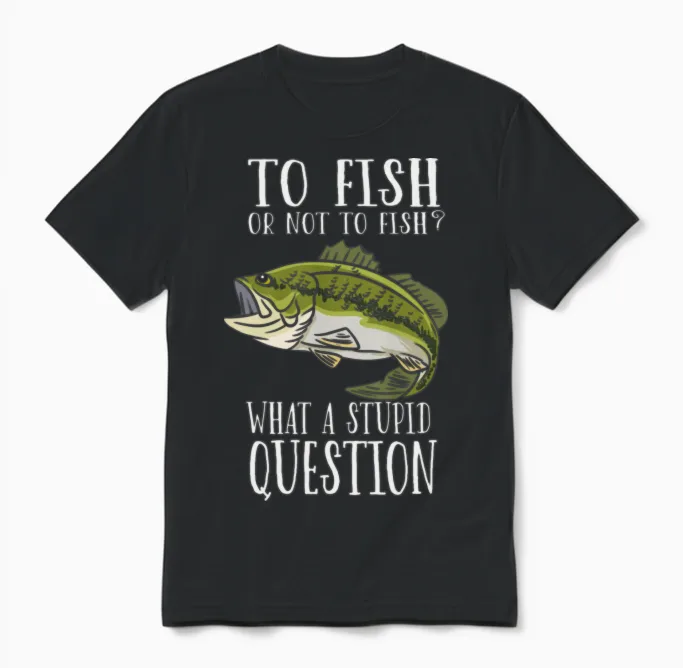 To Fish or Not to Fish Fishing Fisherman Unisex T-Shirt in Black