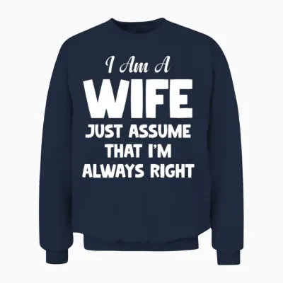 I Am a Wife Just Assume I Am Always Right Couple Unisex Sweatshirt - Navy
