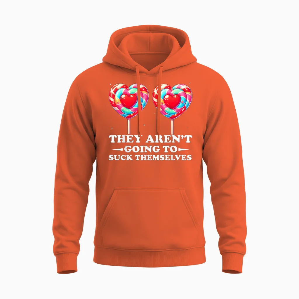 They Aren't Going to Suck Themselves Funny Inappropriate Unisex Hoodie in Orange