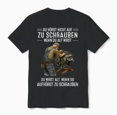 T-Shirt with German Text "du Hörst Nicht Auf Zu Schrauben Wenn Du Alt Wirst Du Wirst" [ Unisex T-Shirt - Black