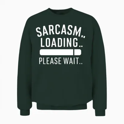 Sarcasm Loading Funny Humor Unisex Sweatshirt - Forest