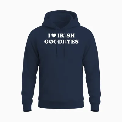 St Patricks Day I Love Irish Goodbyes I Heart Irish Goodbyes Unisex Hoodie - Navy