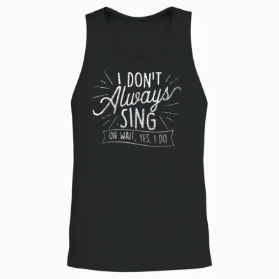 I Don't Always Sing Oh Wait Yes I Do - Actor Actress Musical Unisex Tank Top - Black