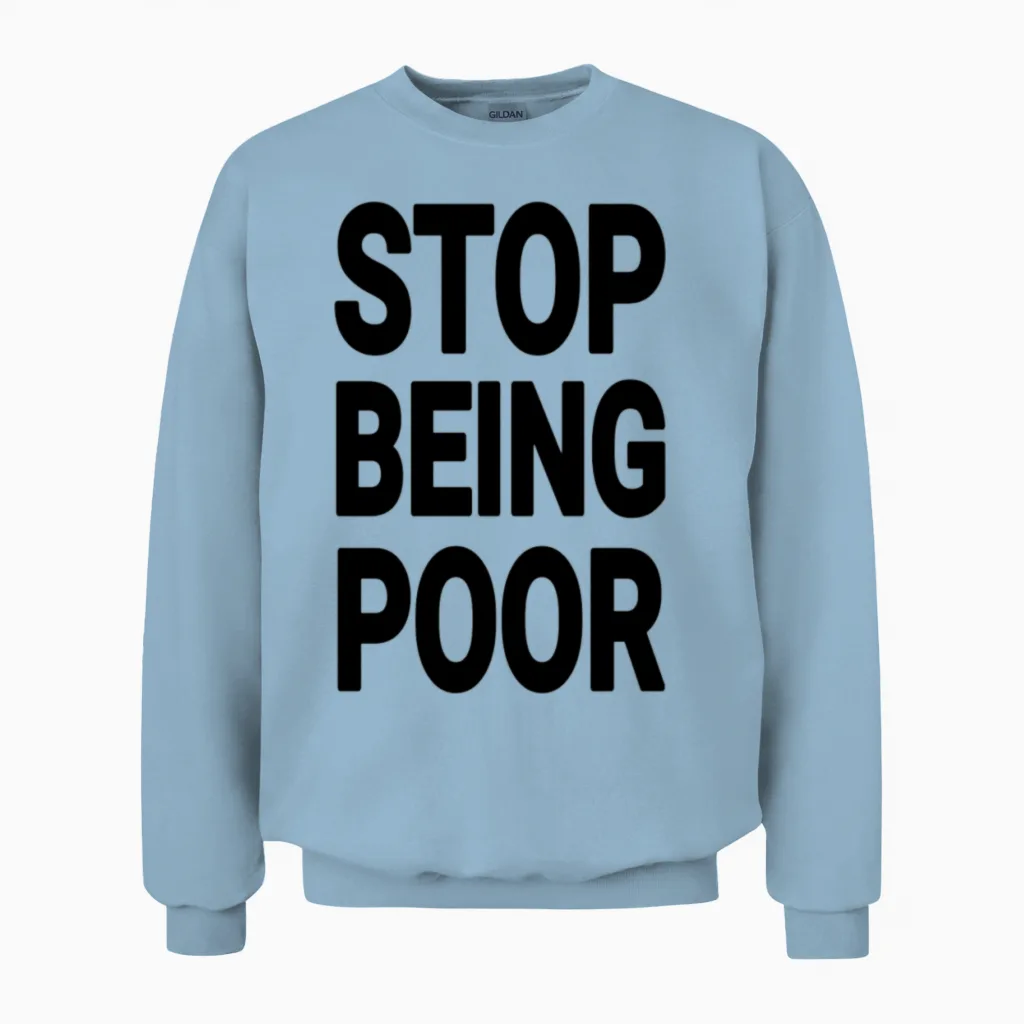 Stop Being Poor Aesthetic Unisex Sweatshirt in Light Blue