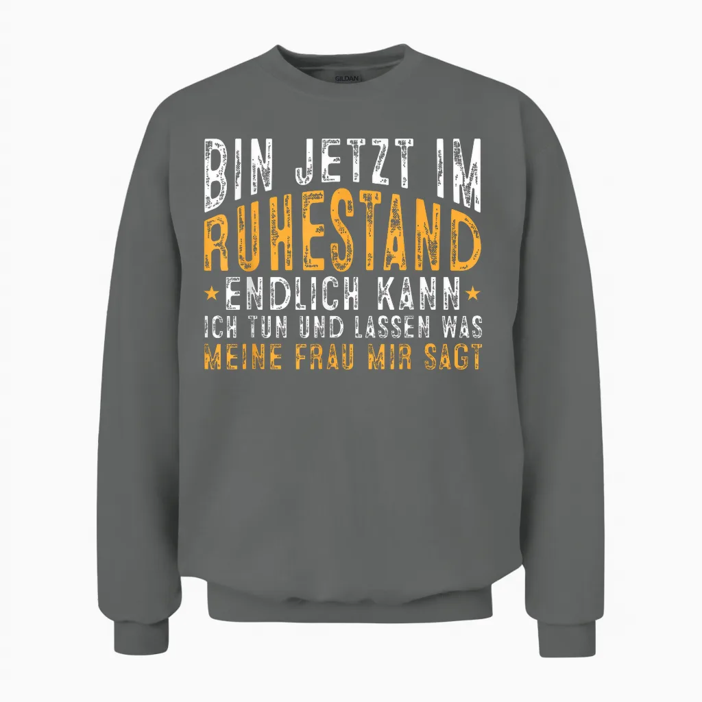 Bin Im Ruhestand Ich Kann Tun Und Lassen Was Meine Frau Sagt Unisex Sweatshirt in Graphite Heather