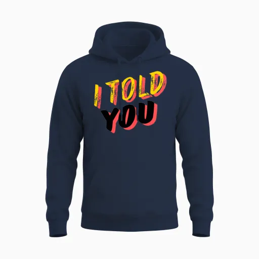 I Told You Unisex Hoodie in Navy