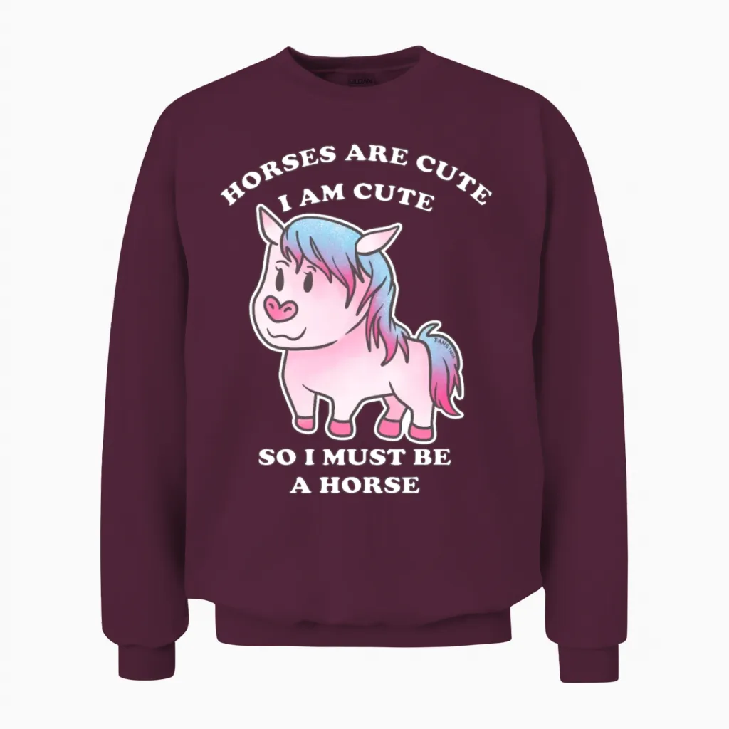 Horses Are Cute I Am Cute So I Must Be a Horse Unisex Sweatshirt in Maroon