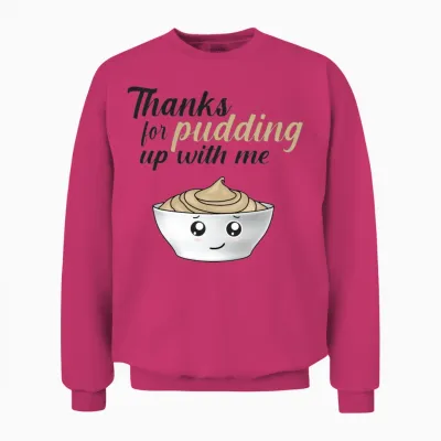 Funny Thanks for Pudding Up with Me Unisex Sweatshirt - Heliconia