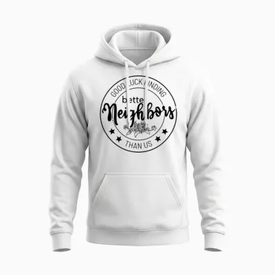 Good Luck Finding Better Neighbors Unisex Hoodie - White