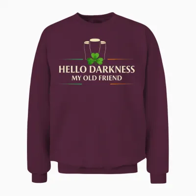 Hello Darkness My Old Friend Irish Drinking St Patricks Day Unisex Sweatshirt - Maroon