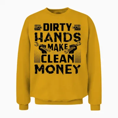 Dirty Hands Make Clean Money Funny Mechanic Unisex Sweatshirt - Gold