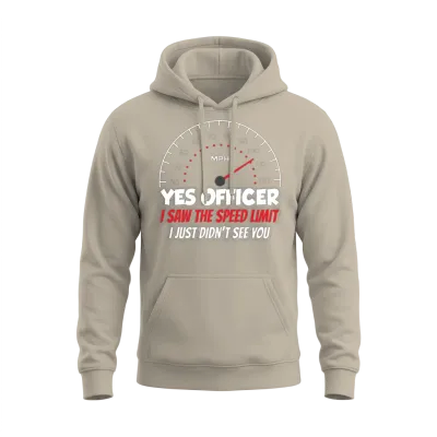 Yes Officer I Saw the Speed Limit Car Racing Unisex Hoodie - Sand