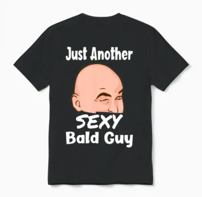 Just Another Sexy Bald Guy Funny Bald Man Unisex T-Shirt - Black