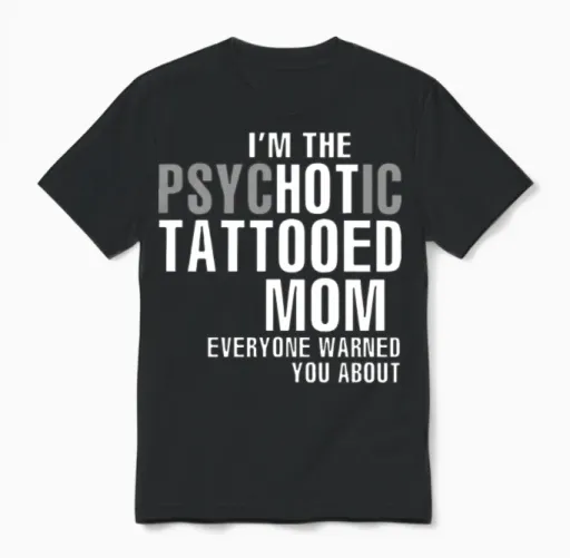 I Am the Psychotic Tattooed Mom Everyone Warned Yo Unisex T-Shirt in Black