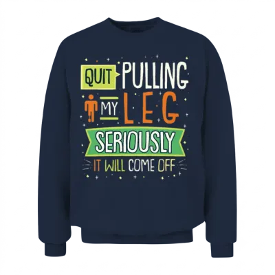 Quit Pulling My Leg Design for a Leg Amputee Unisex Sweatshirt - Navy