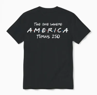 The One Where America Turns 250 Patriotic 4th of July Unisex T-Shirt - Black