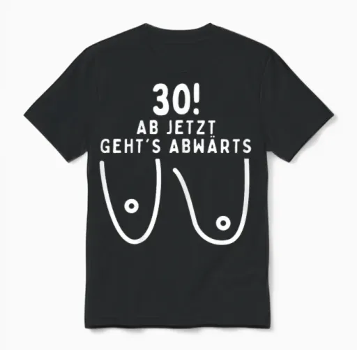 30 Years Woman, Ab Jetzt Geht´s Abwärts, 30th Birthday Women's T-Shirt, Black Unisex T-Shirt in Black