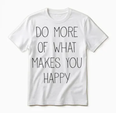 Do More of What Makes You Happy Unisex T-Shirt - White