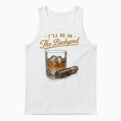 I'll Be in the Backyard Funny Bourbon Cigar Lover Unisex Tank Top - White