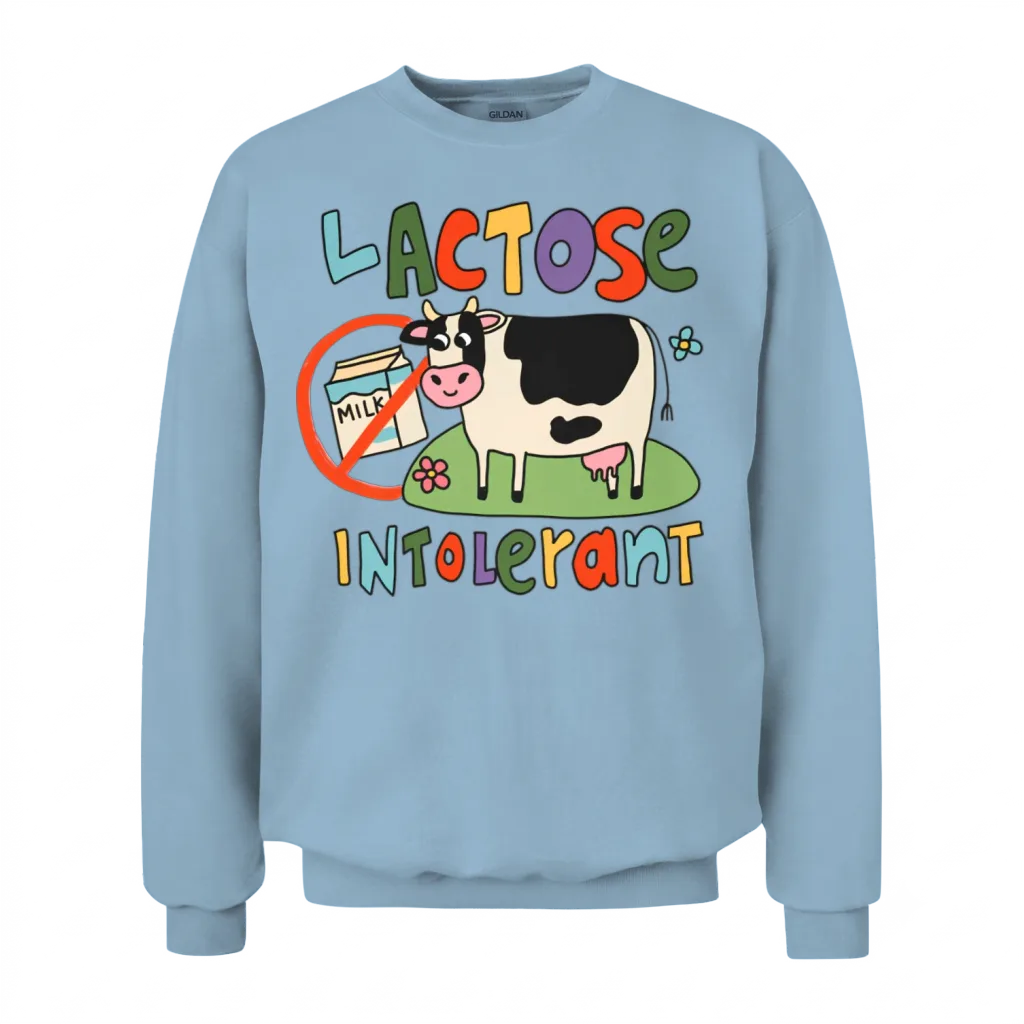 Lactose Intolerant Funny Sarcastic Meme Unisex Sweatshirt - Light Blue