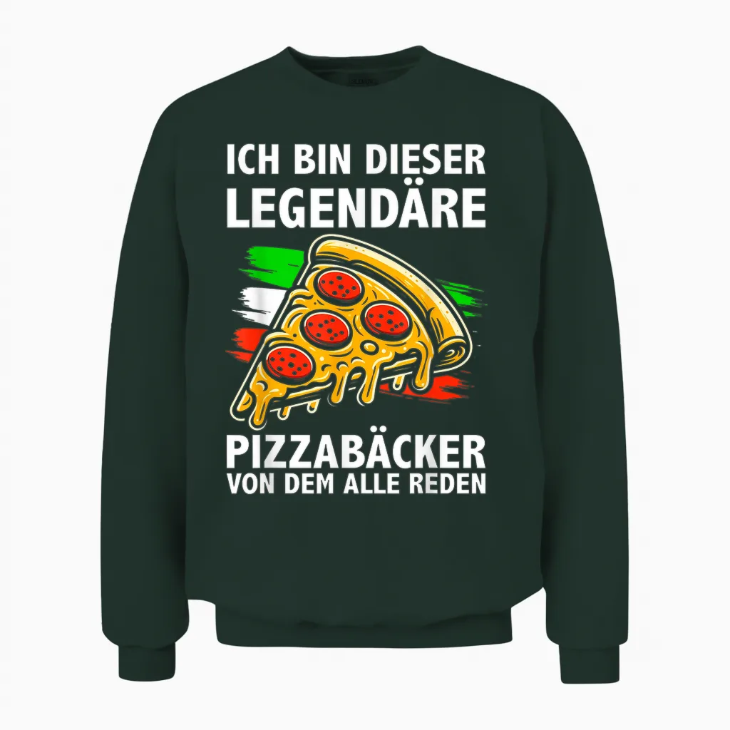 T-Shirt with German Text "ich Bin Dieser Legendäre Pizzabäcker Von Dem Alle Reden" Unisex Sweatshirt in Forest