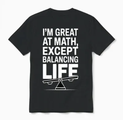 I’m Great at Math, Except Balancing Life | Unisex T-Shirt - Black