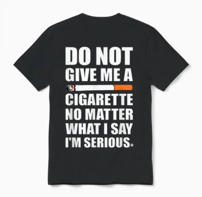 Do Not Give Me a Cigarette, Funny Quit Smoking Gag Unisex T-Shirt - Black