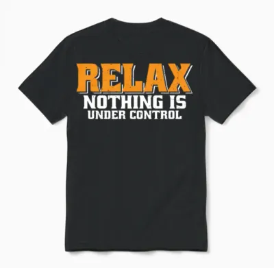 Relax, Nothing Is Under Control 34 Unisex T-Shirt - Black