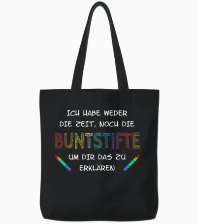 Ich Habe Weder Die Zeit Noch Die Buntstifte Tote Bags - Black