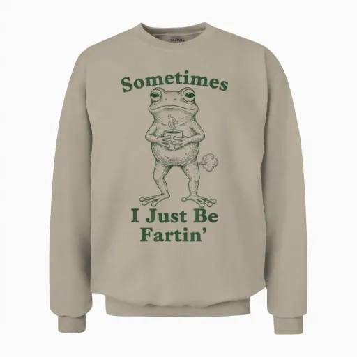 Sarcastic Humor Sometimes I Just Be Fartin' Frog Graphic Unisex Sweatshirt - Sand