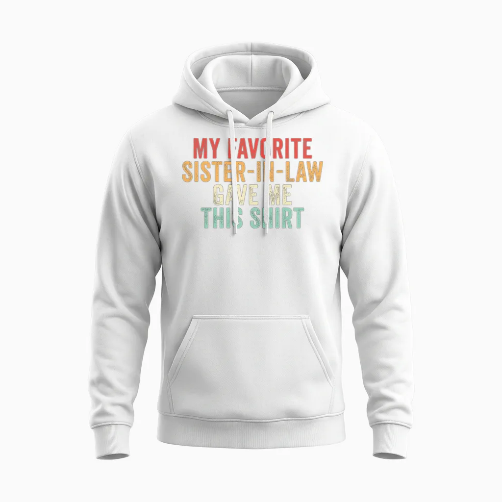 My Favorite Sister-In-Law Gave Me This Unisex Hoodie in White