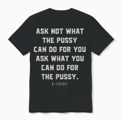 Ask Not What the Pussy Unisex T-Shirt - Black