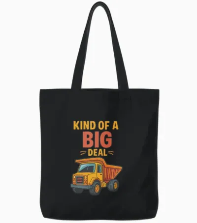 Kind of a Big Deal – Dump Truck Humor Design Tote Bags - Black