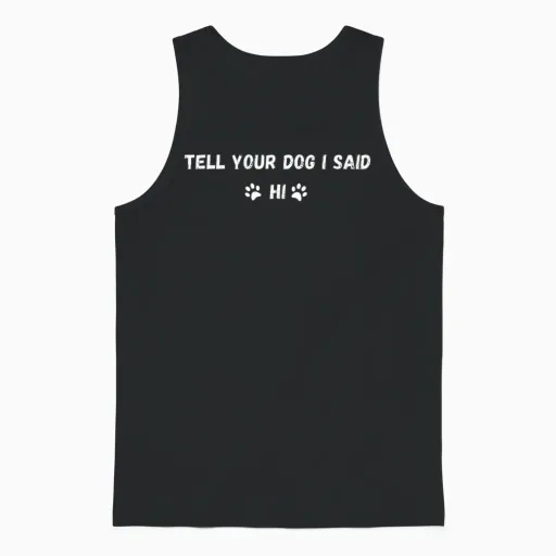 Tell Your Dog I Said Hi, Dog Parents Unisex Tank Top in Black