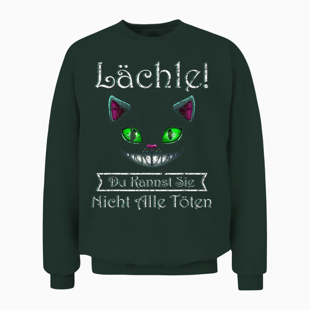 Lächle Du Kannst Sie Nicht Alle Töten Grinsekatze Unisex Sweatshirt in Forest