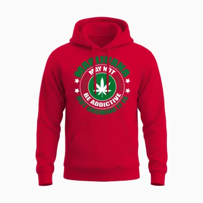 Marijuana May Not Be Addictive but Growing It Is Unisex Hoodie - Red