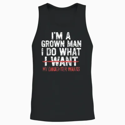I'm a Grown Man I Do What My Daughter Wants Funny Dad Father Unisex Tank Top - Black