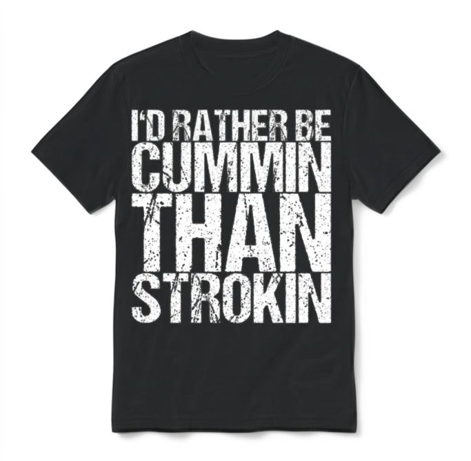 I'd Rather Be Cummin Than Strokin Unisex T-Shirt - Black