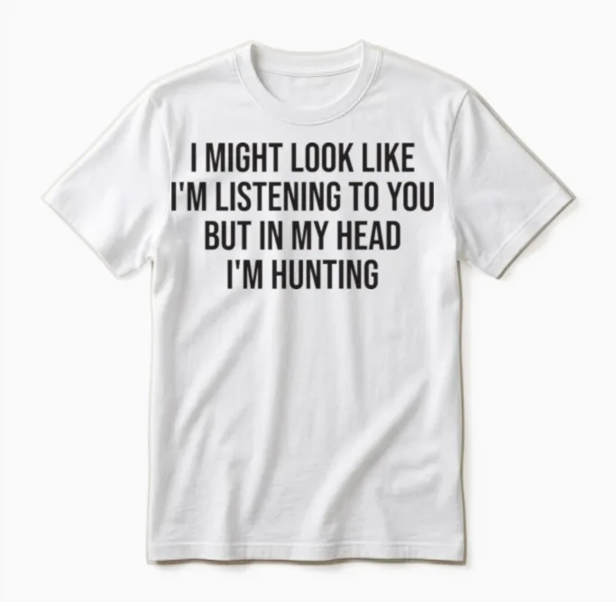 Hunting Funny Hunter Saying Unisex T-Shirt in White